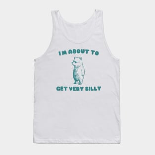 I'm About to Get Very Silly Shirt, Y2K Iconic Funny Cartoon Meme Tank Top